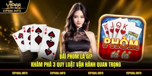Bài phỏm là gì? Khám phá 3 quy luật vận hành quan trọng