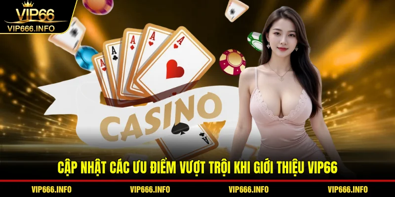 Cập nhật các ưu điểm vượt trội khi giới thiệu VIP66