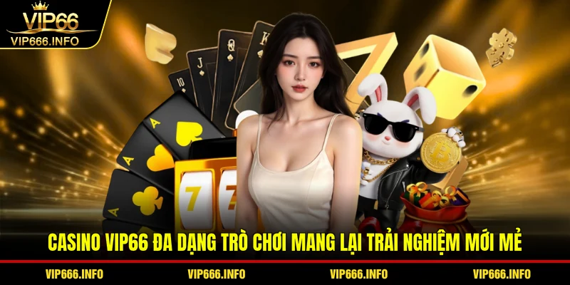 Casino VIP66 đa dạng trò chơi mang lại trải nghiệm mới mẻ